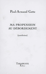Ma propension au débordement : autofiction - Paul-Armand Gette
