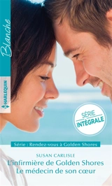 L'infirmière de Golden Shores. Le médecin de son coeur : rendez-vous à Golden Shores - Susan Carlisle