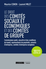 Le droit des comités sociaux et économiques et des comités de groupe : commissions santé, sécurité et des conditions de travail, représentants de proximité, conseils d'entreprise, comités d'entreprise européens : 2023 - Maurice Cohen