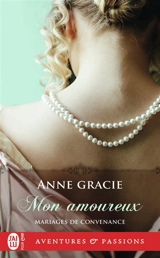 Mariages de convenance. Vol. 3. Mon amoureux - Anne Gracie
