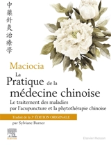 La pratique de la médecine chinoise : traitement des maladies par l'acupuncture et la phytothérapie chinoise - Giovanni Maciocia