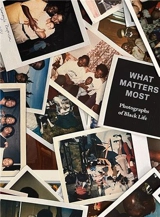 What Matters Most : Photographs of Black Life