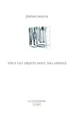 Tous les objets sont des sphinx - Jérôme Prieur