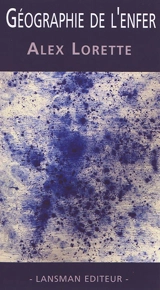 Géographie de l'enfer - Alex Lorette