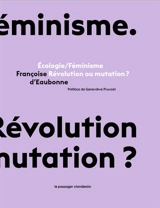 Ecologie-féminisme : révolution ou mutation ? - Françoise d' Eaubonne
