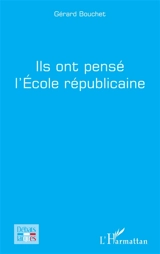 Ils ont pensé l'école républicaine - Gérard Bouchet