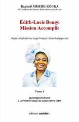 Edith-Lucie Bongo. Vol. 1. Mission accomplie : hommage posthume à la première dame du Gabon (1964-2009) : libres propos d'un Gabonais d'adoption - Raphaël Misère-Kouka