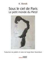 Sous le ciel de Paris : le petit monde du Pletzl - K. Benek