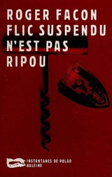 Flic suspendu n'est pas ripou - Roger Facon