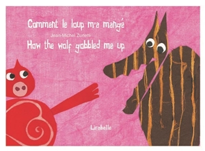 Comment le loup m'a mangé. How the wolf gobbled me up - Jean-Michel Zurletti