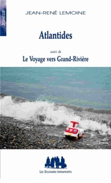 Atlantides. Le voyage vers Grand-Rivière - Jean-René Lemoine