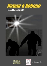 Retour à Kobané : thriller politique - Jean Michel Morel
