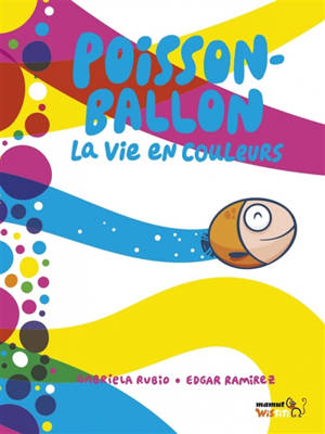 Poisson-ballon : la vie en couleurs - Gabriela Rubio