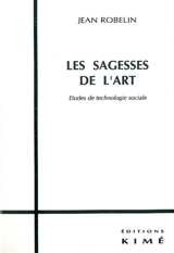 Les sagesses de l'art : études de technologie sociale - Jean Robelin