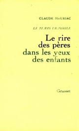 Le Temps immobile. Vol. 6. Le Rire des pères dans les yeux des enfants - Claude Mauriac