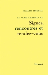 Le Temps immobile. Vol. 7. Signes, rencontres et rendez-vous - Claude Mauriac