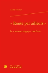 Route par ailleurs : le nouveau langage des Essais - André Tournon