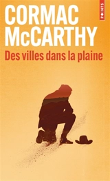 La trilogie des confins. Vol. 3. Des villes dans la plaine - Cormac McCarthy