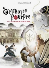 Le grimoire pourpre. Vol. 4. Chevalier de porcelaine - Michaël Bettinelli