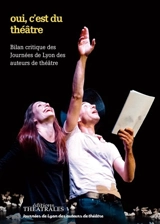 Oui, c'est du théâtre ! : les Journées de Lyon des auteurs de théâtre décryptent les écritures cotemporaines - Journées de Lyon des auteurs de théâtre