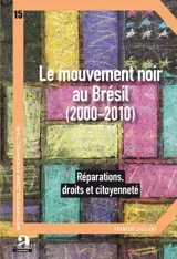 Le mouvement noir au Brésil (2000-2010) : réparations, droits et citoyenneté - Francine Saillant