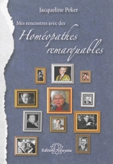 Mes rencontres avec des homéopathes remarquables : 1953-2013 - Jacqueline Peker