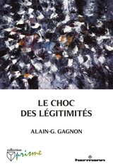 Le choc des légitimités - Alain Gustave Gagnon