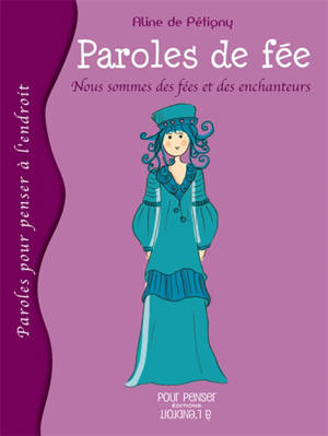 Paroles de fée. Nous sommes des fées et des enchanteurs - Aline de Pétigny