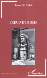 Freud et Rome - Roland Brunner