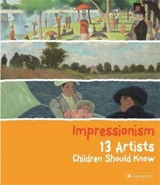 Impressionism : 13 Artists Children Should Know