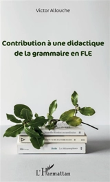 Contribution à une didactique de la grammaire en FLE - Victor Allouche