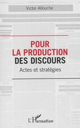 Pour la production des discours : actes et stratégies - Victor Allouche