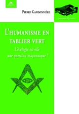 L'humanisme en tablier vert : l'écologie est-elle une question maçonnique ? - Pierre Gandonnière