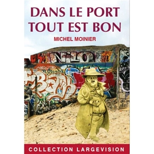 Dans le port tout est bon - Michel Moinier