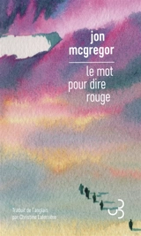 Le mot pour dire rouge - Jon McGregor
