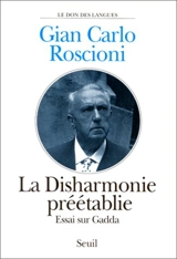 La Disharmonie préétablie : essai sur Gadda - Gian Carlo Roscioni