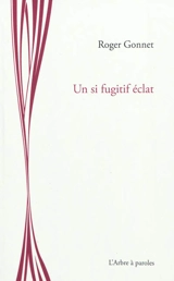 Un si fugitif éclat - Roger Gonnet