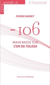 - 106 : main basse sur l'or de Tolosa - Pierre Moret