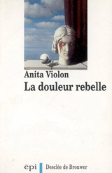 La douleur rebelle - Anita Violon