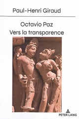 Octavio Paz : vers la transparence - Paul-Henri Giraud