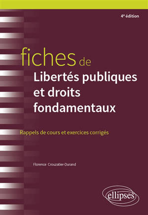 Fiches de libertés publiques et droits fondamentaux : rappels de cours et exercices corrigés - Florence Crouzatier-Durand