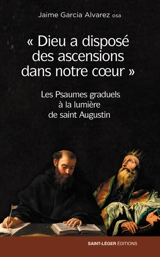 Dieu a disposé des ascensions dans notre coeur : les Psaumes graduels à la lumière de saint Augustin - Jaime Garcia Alvarez