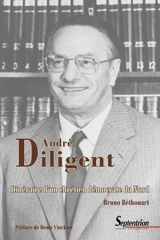 André Diligent : itinéraire d'un chrétien démocrate du Nord - Bruno Béthouart