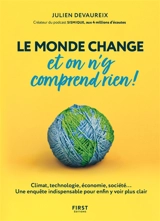 Le monde change et on n'y comprend rien ! : climat, technologie, économie, société... : une enquête indispensable pour enfin y voir plus clair - Julien Devaureix