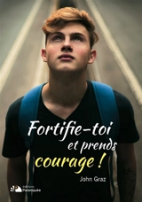 Fortifie-toi et prends courage ! - John Graz