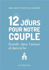 12 jours pour notre couple : grandir dans l'amour et dans la foi - Anne-Marie Charrière
