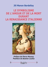 Le symbolisme de l'amour et de la mort durant la Renaissance italienne - Jill Manon Bordellay