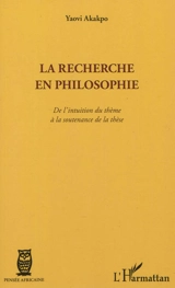 La recherche en philosophie : de l'intuition du thème à la soutenance de la thèse - Yaovi Akakpo