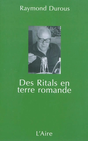 Des Ritals en terre romande - Raymond Durous