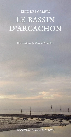 Le bassin d'Arcachon - Eric Des Garets